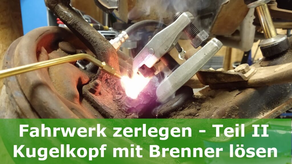 Fahrwerk Teil 2 : Kugelkopf mit Autogenbrenner lösen , Stabilisator und Zugstrebe ausbauen